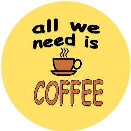 1.5" All we need is coffee button