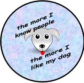 1.5" The more I know people (dogs) button