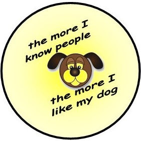 1.5" The more I know people (dogs) button